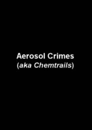 Aerosol Crimes (aka Chemtrails) (2005) | Full Documentary