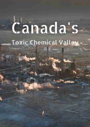 Canada’s Toxic Chemical Valley (2013) | Full Documentary