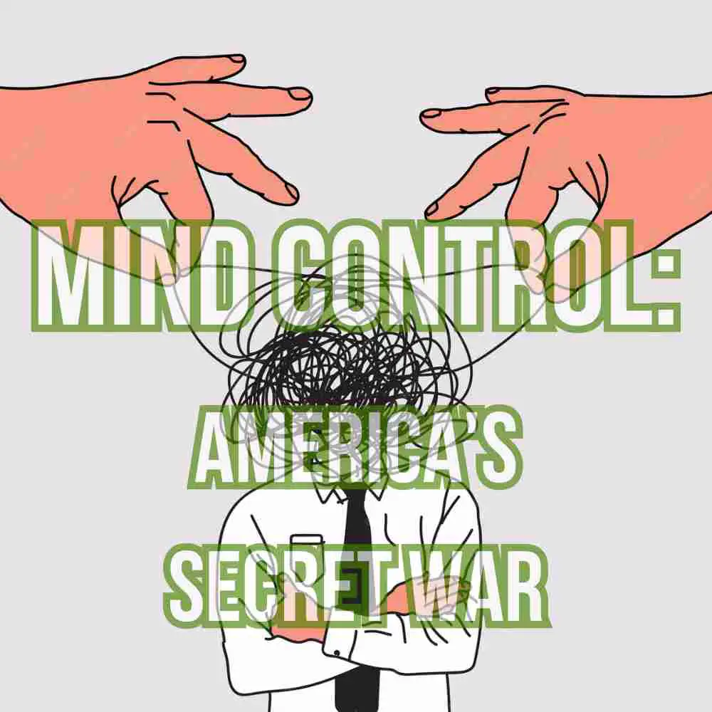 Mind Control: America's Secret War