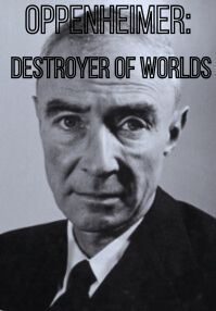 Oppenheimer: Destroyer of Worlds