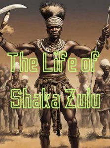 The Life of Shaka Zulu