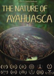 The Nature of Ayahuasca (2018) | Full Documentary