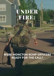  Under Fire: Were Moncton RCMP officers ready for the call? (2015) | Full Documentary