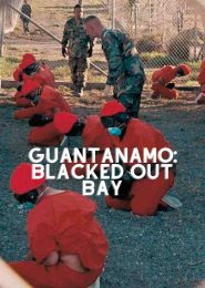 Guantanamo: Blacked Out Bay (2014) | Full Documentary