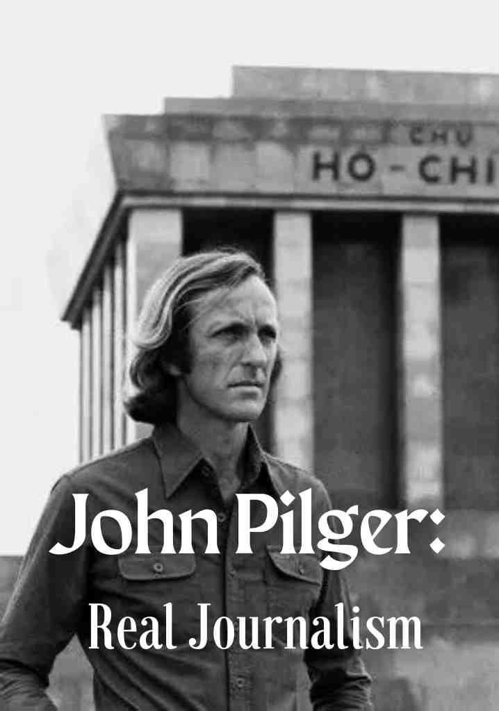 John Pilger: Real Journalism (2012) | Full Documentary