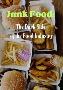 Junk Food: The Dark Side of the Food Industry