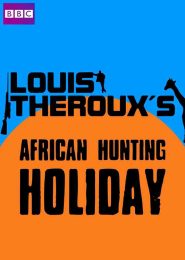 Louis Theroux’s African Hunting Holiday (2008) | Full Documentary