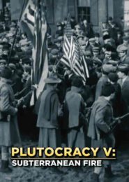 Plutocracy V: Subterranean Fire (2019) | Full Documentary