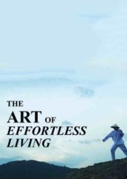 The Art of Effortless Living (2019) | Full Documentary