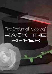 The Enduring Mystery of Jack the Ripper