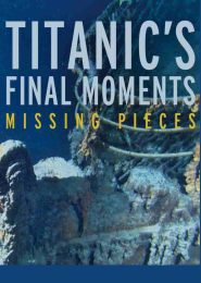 Titanic’s Final Moments: Missing Pieces (2006)