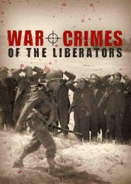 War Crimes of the Liberators (2015) | Full Documentary