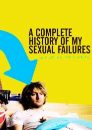 A Complete History of My Sexual Failures (2008) | Full Documentary