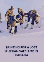 Hunting For a Lost Russian Satellite in Canada (2022) | Full Documentary