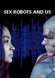 Sex Robots and Us (2018) | Full Documentary