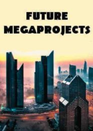 The World’s Future Megaprojects (2017) | Full Documentary