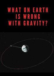 What on Earth is Wrong With Gravity? (2008) | Full Documentary